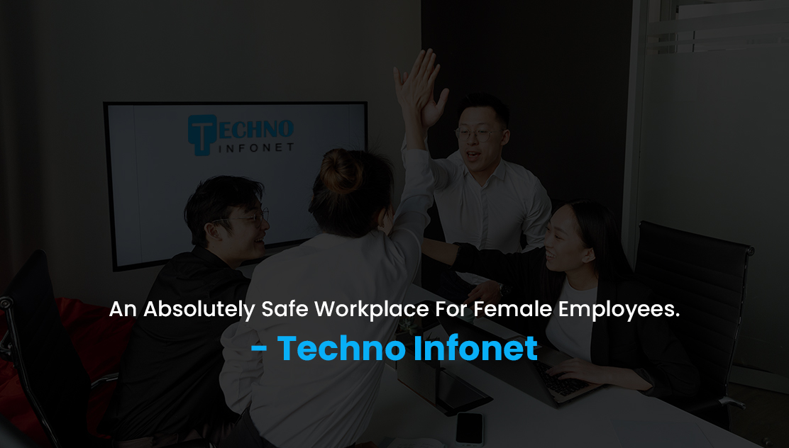 Techno Infonet – An Absolutely Safe Workplace For Female Employees